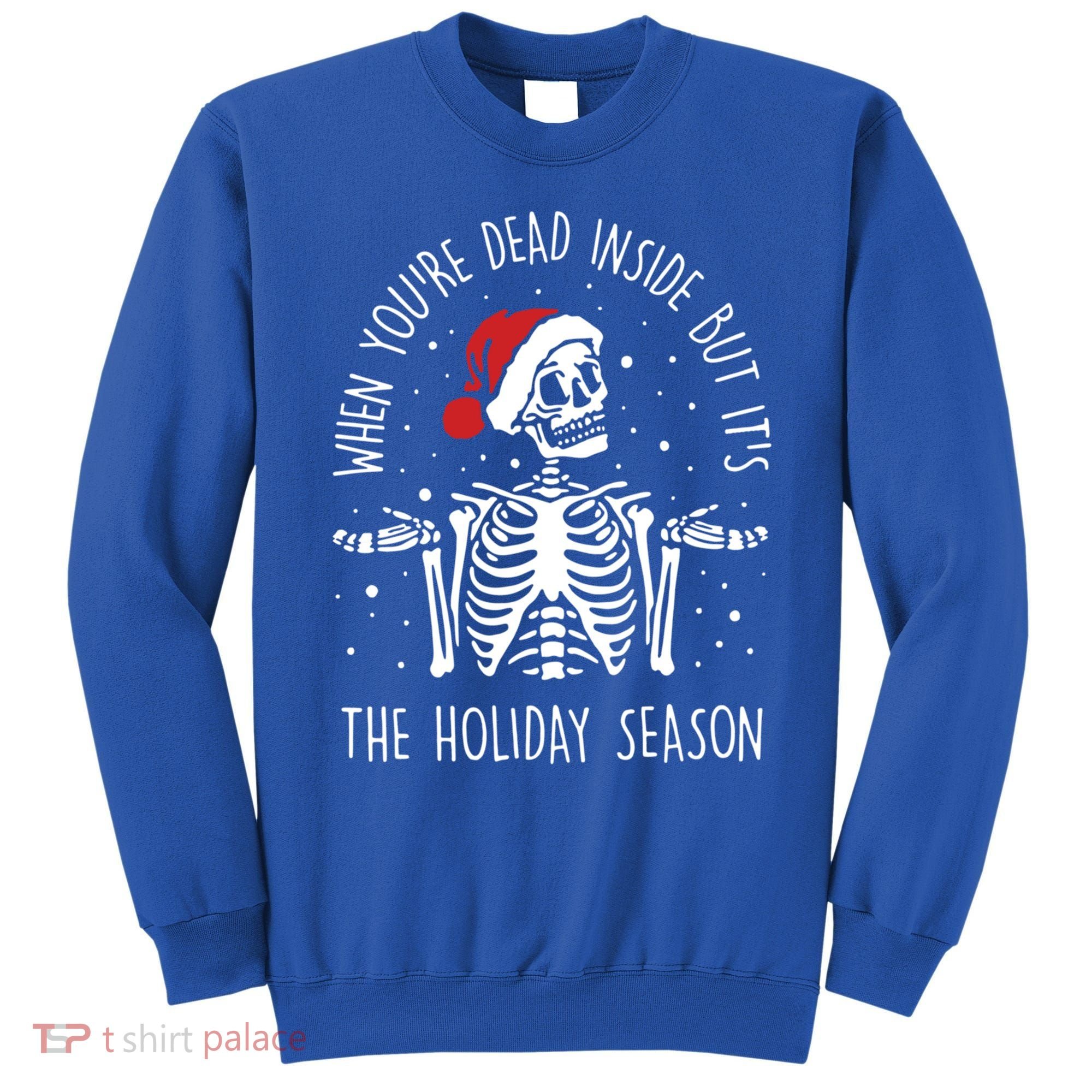 Xmas When YouRe Dead Inside But ItS The Holiday Season Gift Sweatshirt