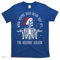 Xmas When YouRe Dead Inside But ItS The Holiday Season Gift T-Shirt thumb 0