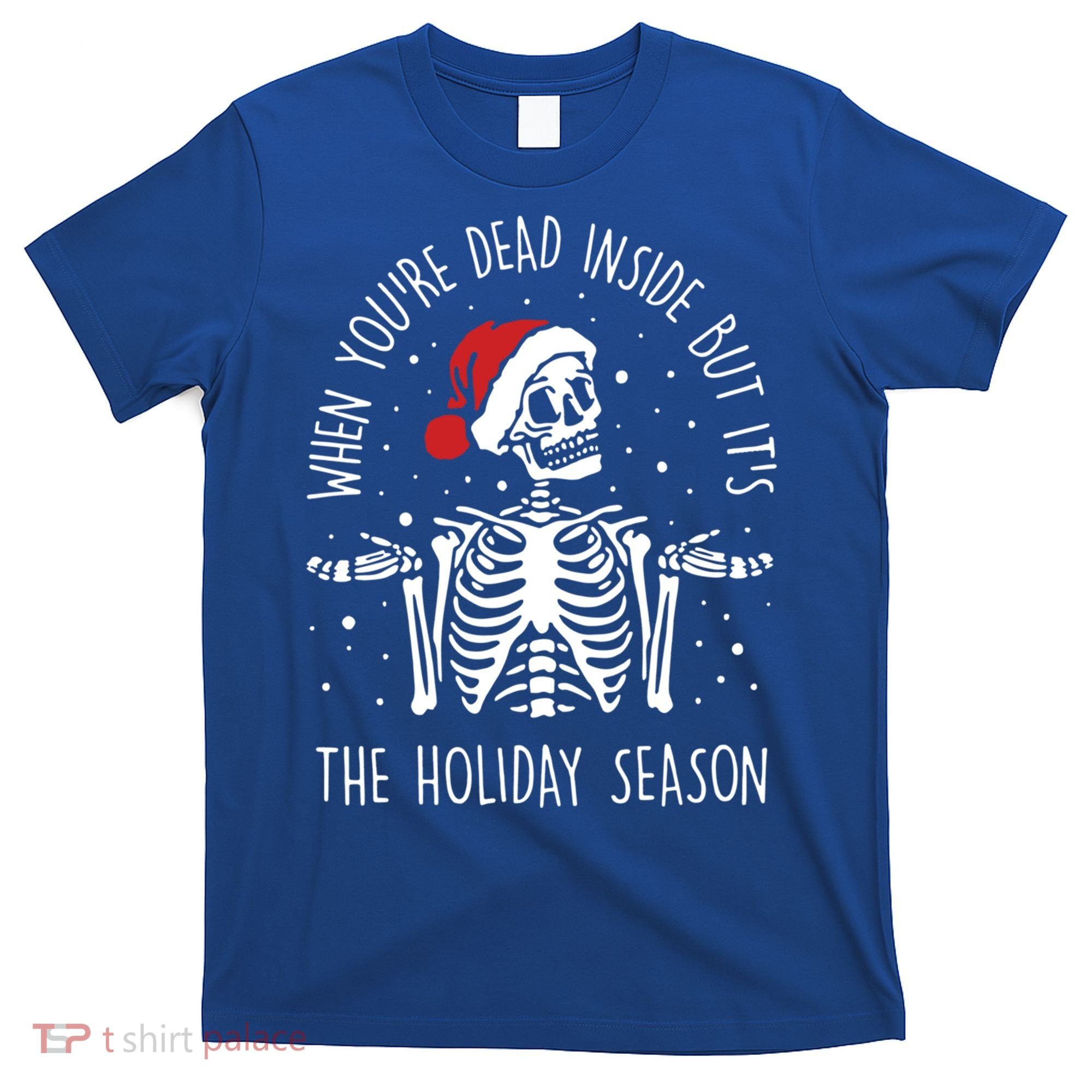 Xmas When YouRe Dead Inside But ItS The Holiday Season Gift T-Shirt