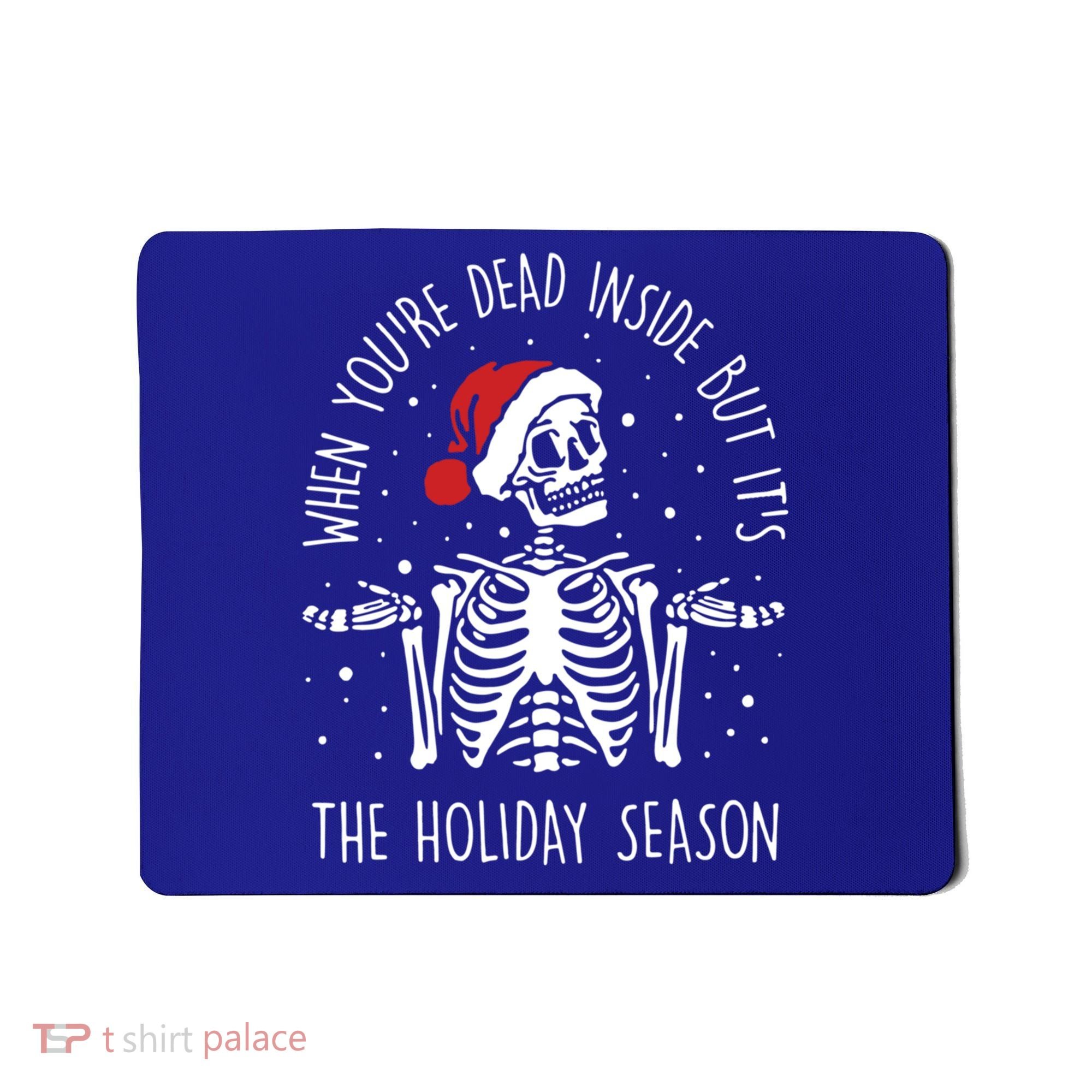 Xmas When YouRe Dead Inside But ItS The Holiday Season Gift Mousepad