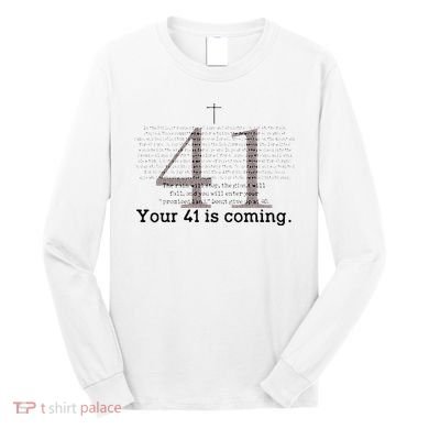 Your 41 Is Coming Long Sleeve Shirt