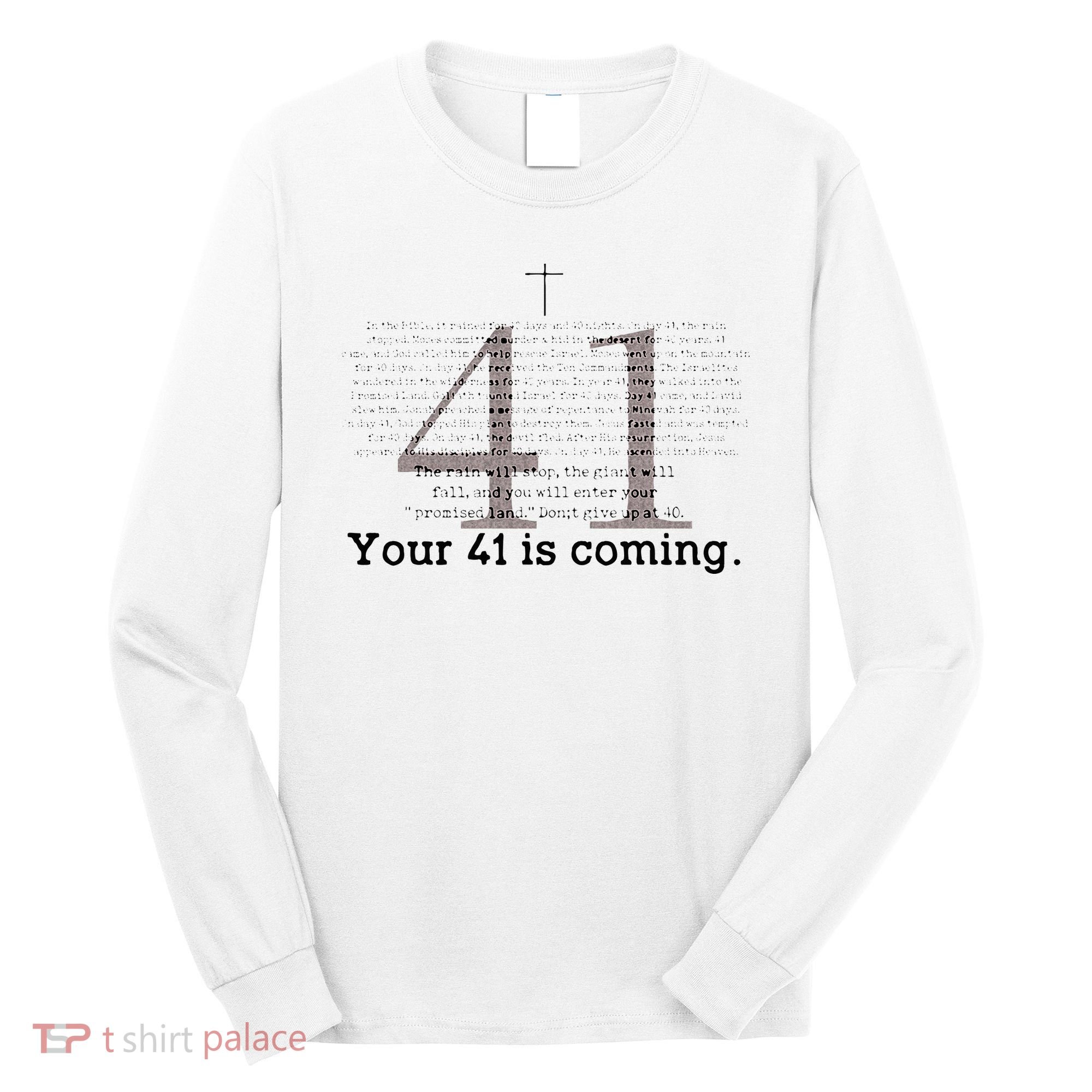 Your 41 Is Coming Long Sleeve Shirt