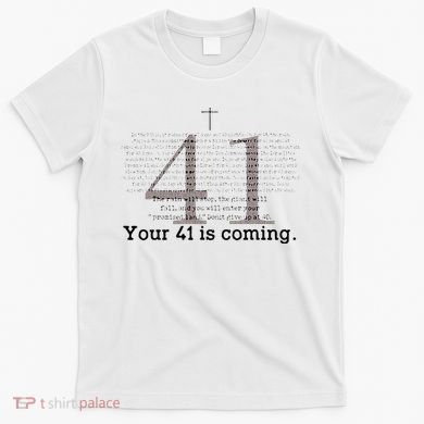 Your 41 Is Coming T-Shirt