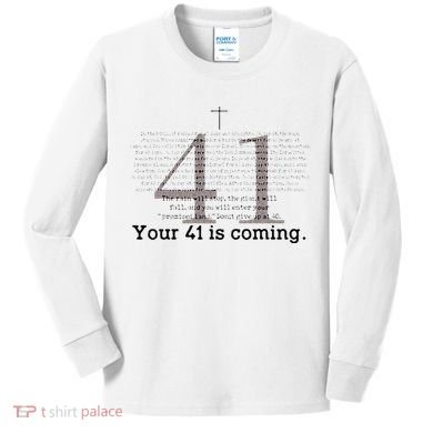 Your 41 Is Coming Kids Long Sleeve Shirt