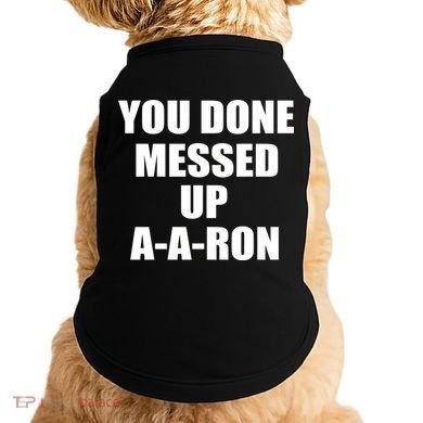 Ya Done Messed Up A-A-Ron Doggie Tank