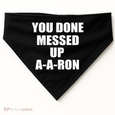 Ya Done Messed Up A-A-Ron USA-Made Doggie Bandana