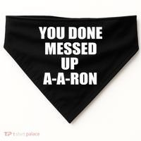 Ya Done Messed Up A-A-Ron USA-Made Doggie Bandana thumb 0