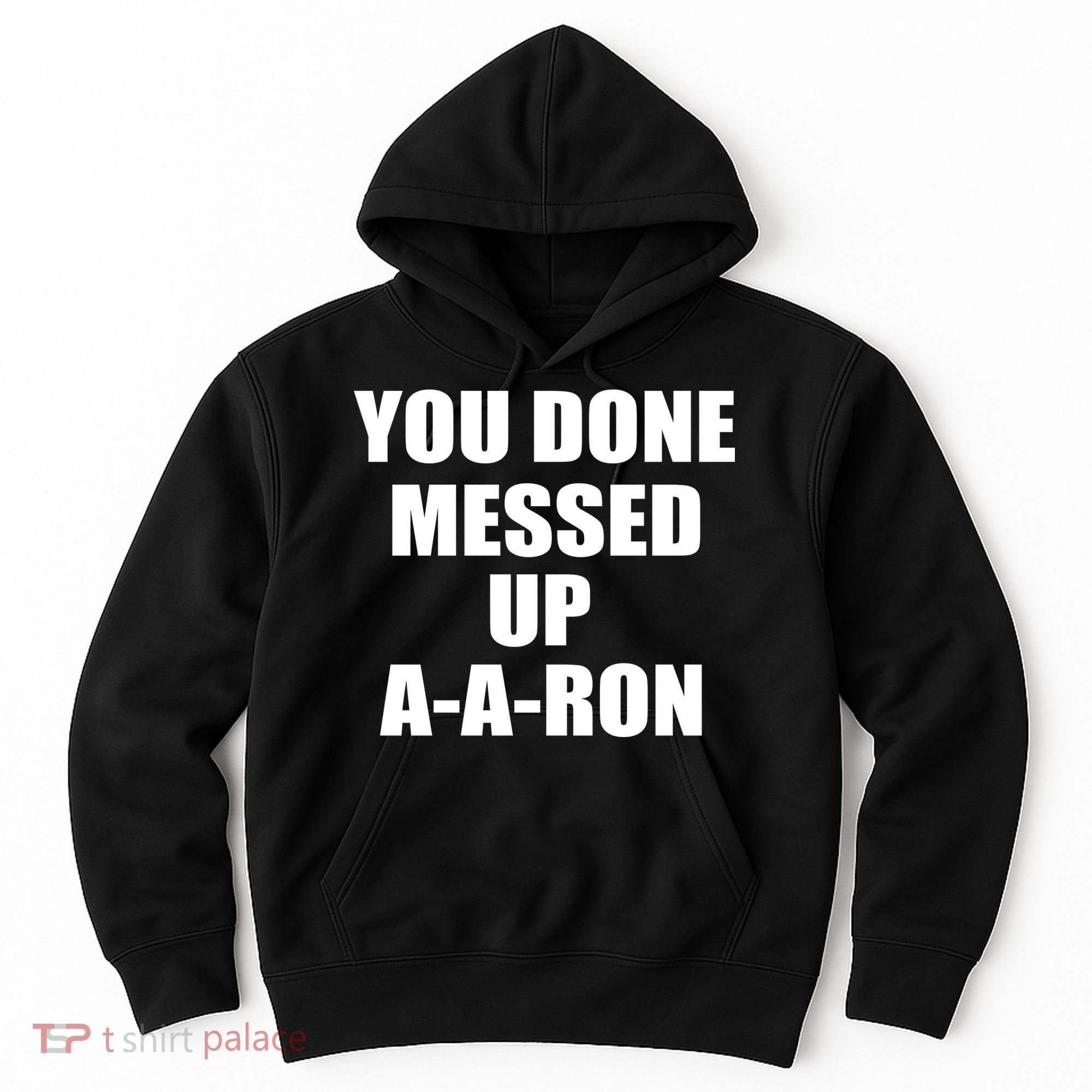 Ya Done Messed Up A-A-Ron Hoodie