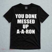 Ya Done Messed Up A-A-Ron T-Shirt thumb 5