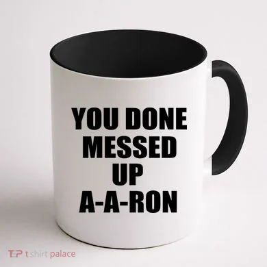 Ya Done Messed Up A-A-Ron Coffee Mug back