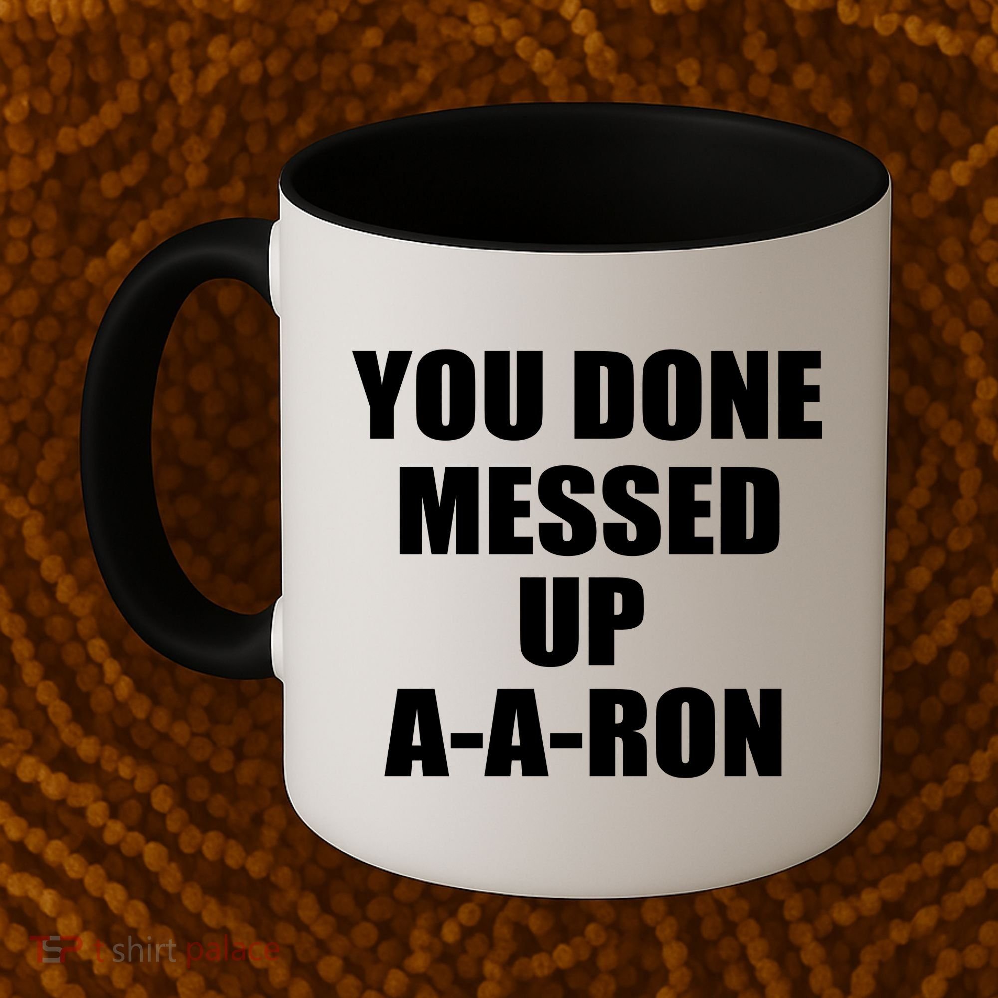 Ya Done Messed Up A-A-Ron Coffee Mug