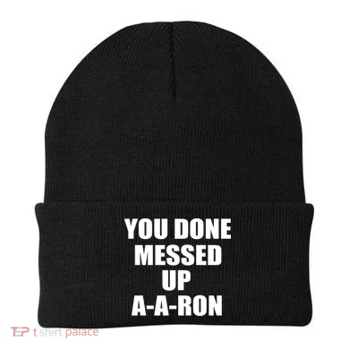 Ya Done Messed Up A-A-Ron Beanie