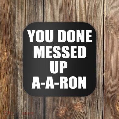 Ya Done Messed Up A-A-Ron Coaster
