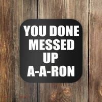 Ya Done Messed Up A-A-Ron Coaster thumb 0