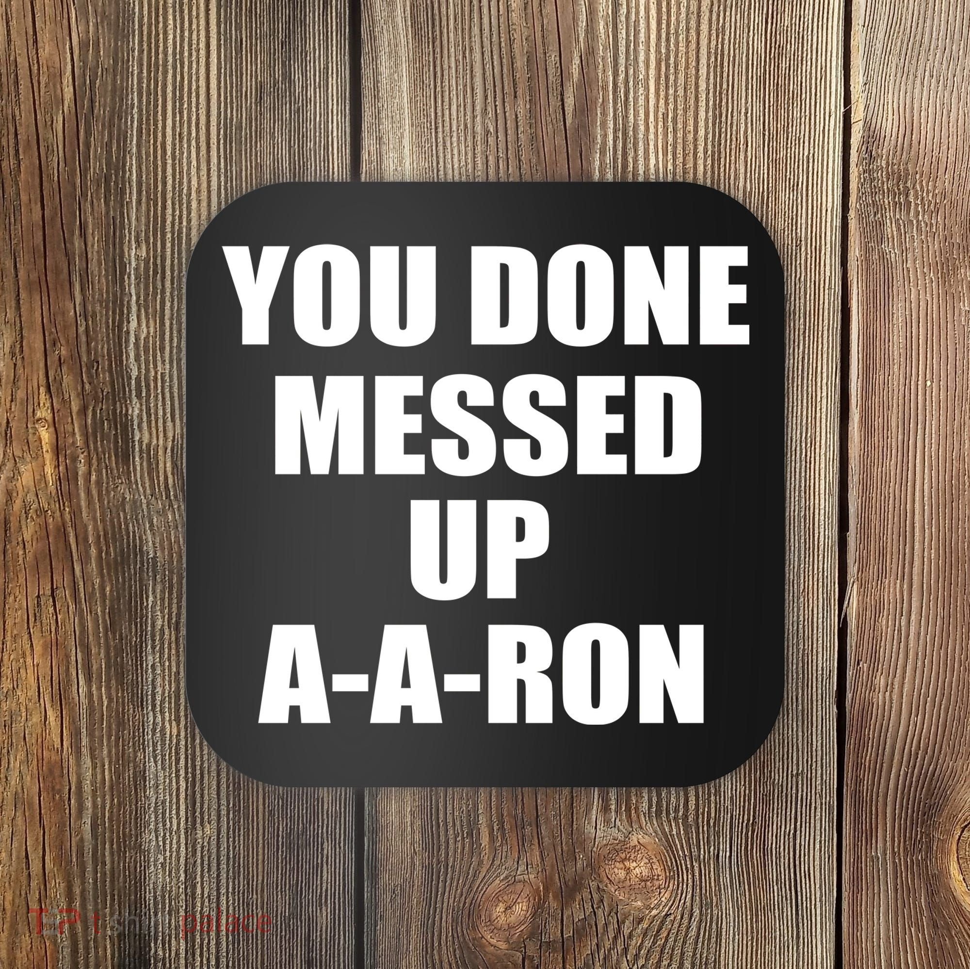 Ya Done Messed Up A-A-Ron Coaster