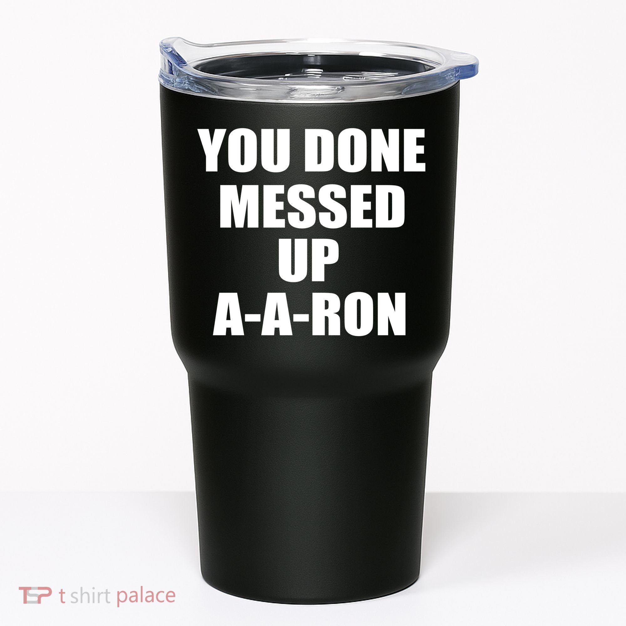 Ya Done Messed Up A-A-Ron Tumbler