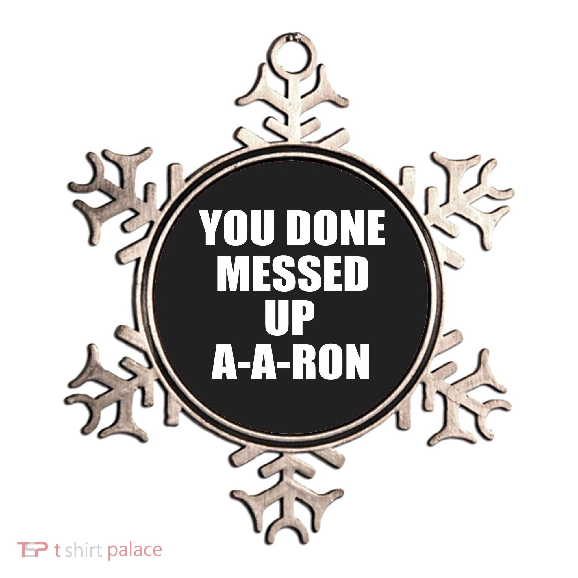Ya Done Messed Up A-A-Ron Ornament
