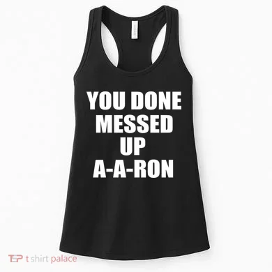 Ya Done Messed Up A-A-Ron Women's Tank Top