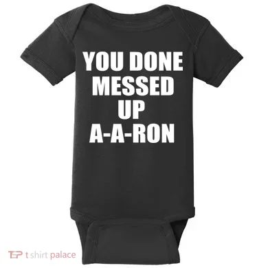 Ya Done Messed Up A-A-Ron Baby Bodysuit