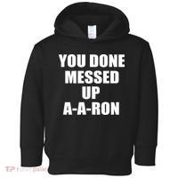 Ya Done Messed Up A-A-Ron Toddler Hoodie thumb 0