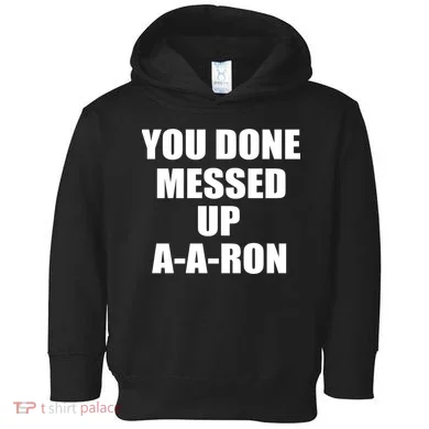 Ya Done Messed Up A-A-Ron Toddler Hoodie