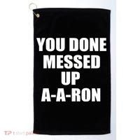 Ya Done Messed Up A-A-Ron Golf Towel thumb 0