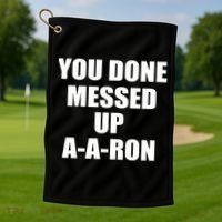 Ya Done Messed Up A-A-Ron Golf Towel thumb 1