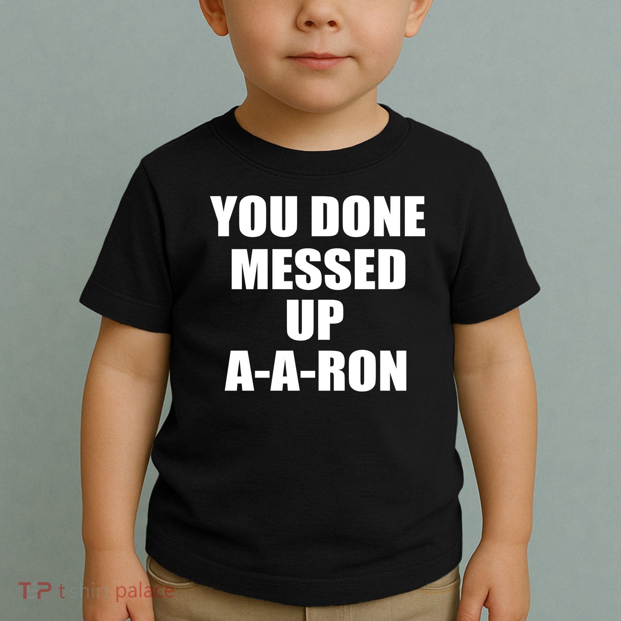 Ya Done Messed Up A-A-Ron Toddler T-Shirt