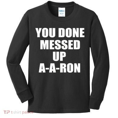 Ya Done Messed Up A-A-Ron Kids Long Sleeve Shirt