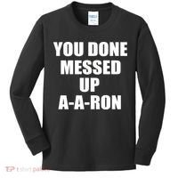 Ya Done Messed Up A-A-Ron Kids Long Sleeve Shirt thumb 0