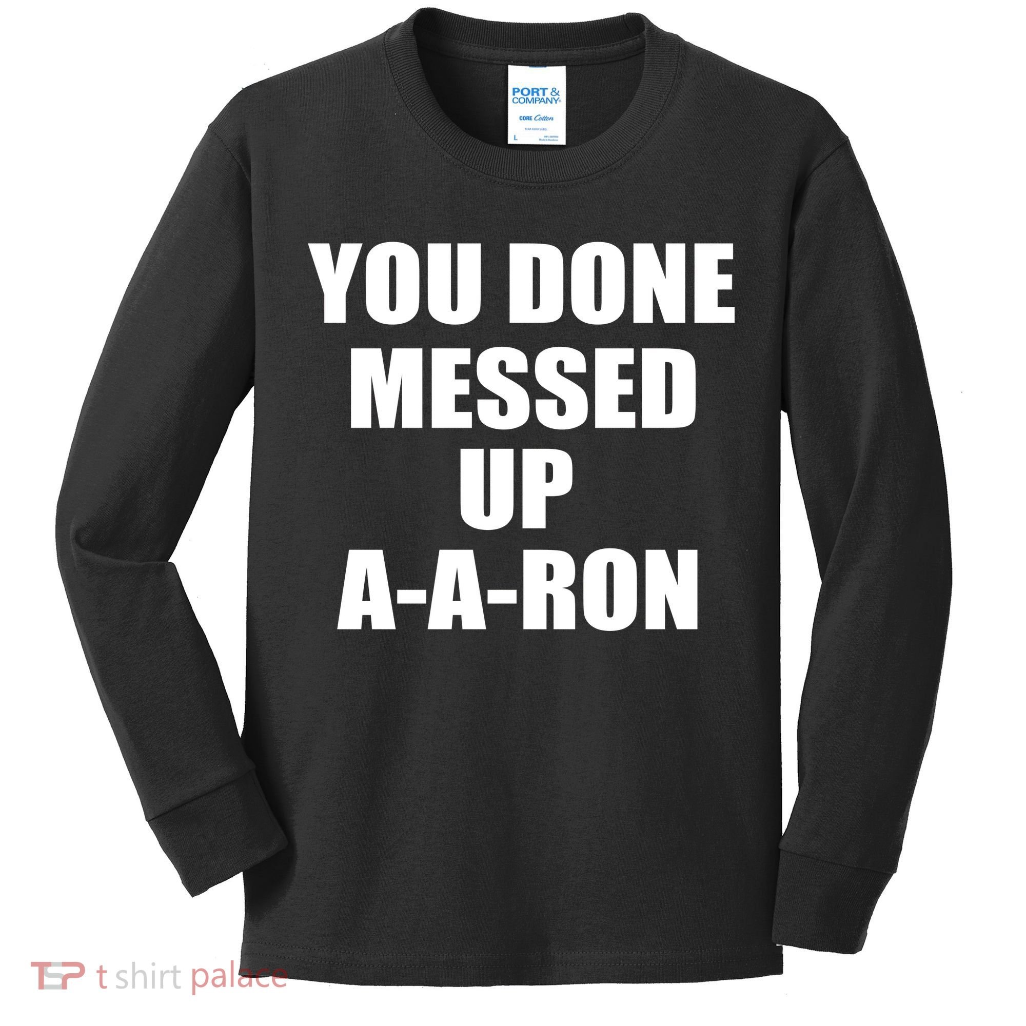 Ya Done Messed Up A-A-Ron Kids Long Sleeve Shirt