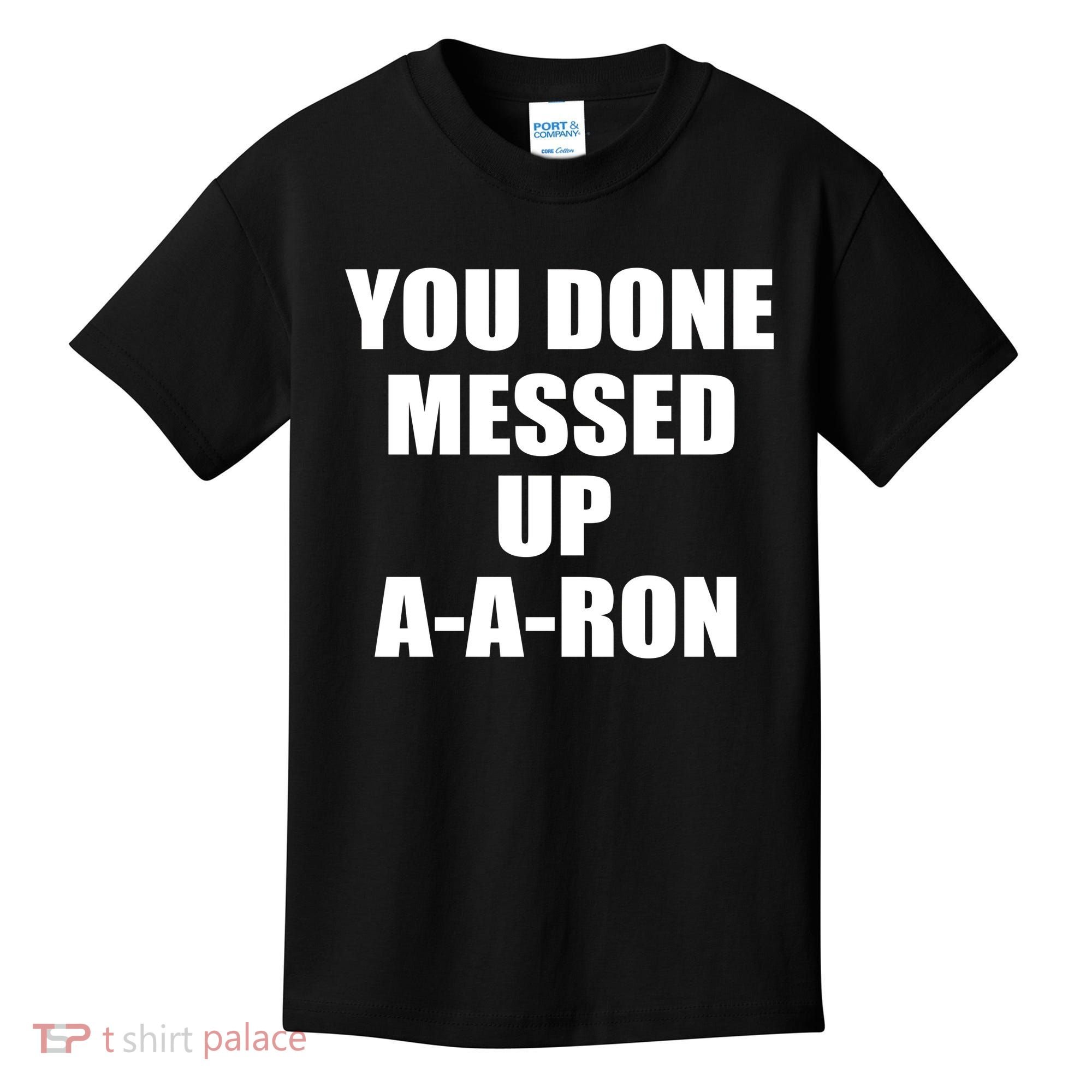 Ya Done Messed Up A-A-Ron Kids T-Shirt