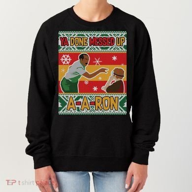 Ya Done Messed Up A-A-Ron Ugly Christmas Women's Sweatshirt
