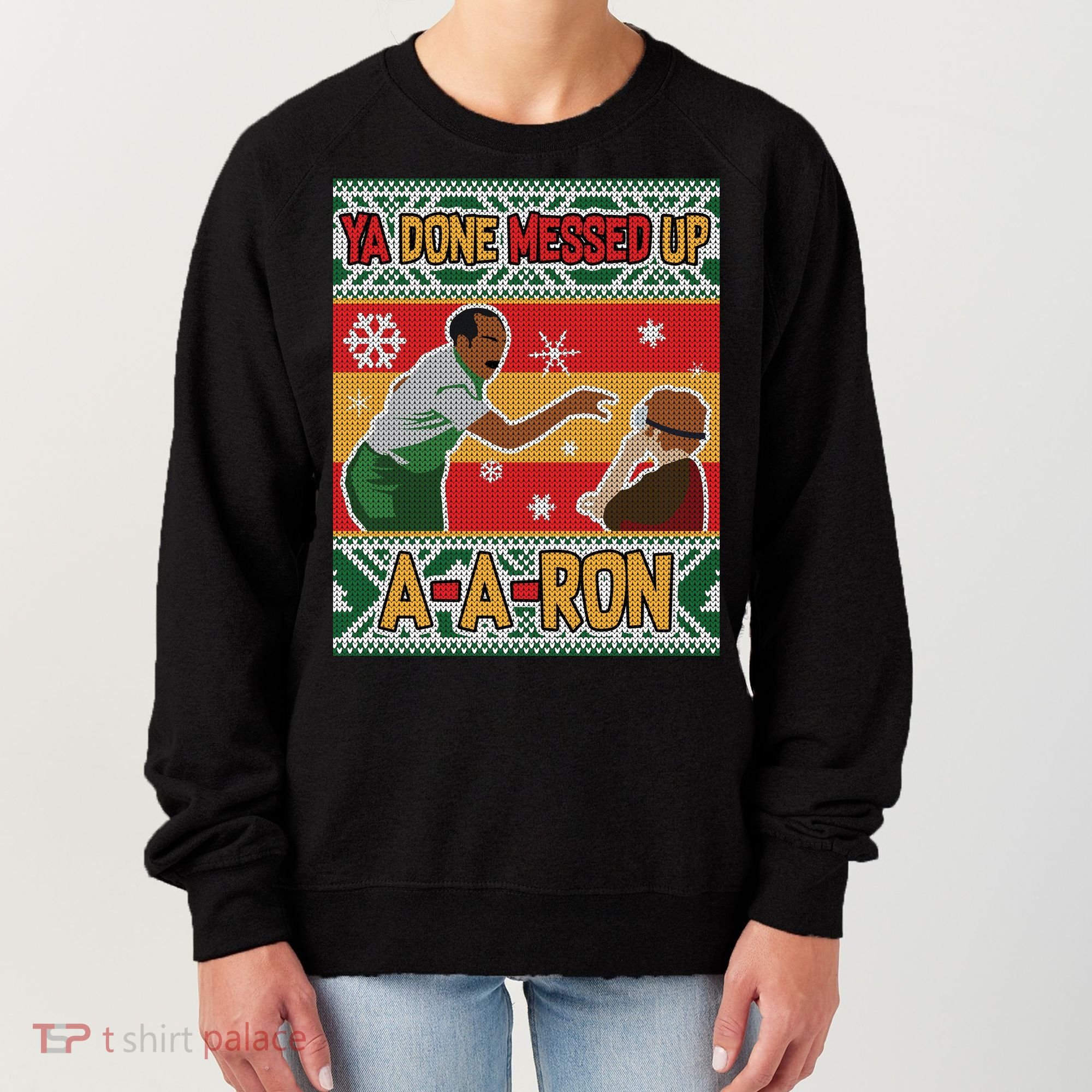 Ya Done Messed Up A-A-Ron Ugly Christmas Women's Sweatshirt