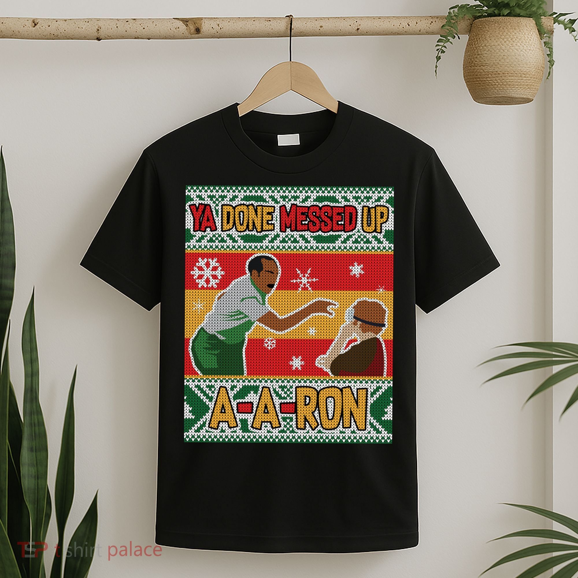 Ya Done Messed Up A-A-Ron Ugly Christmas T-Shirt