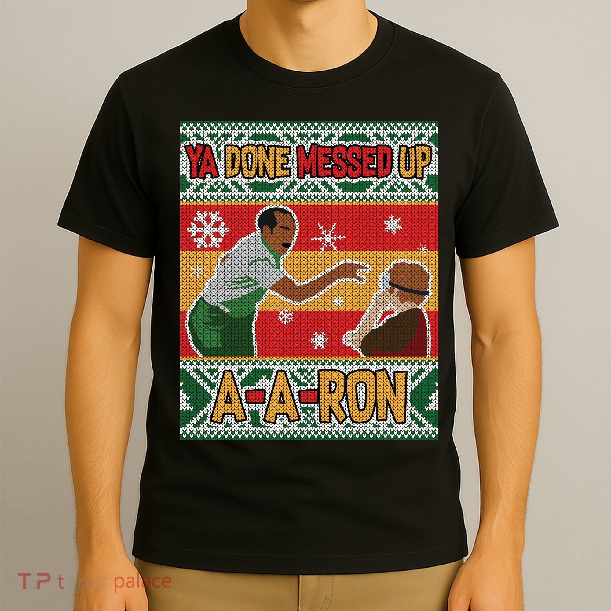 Ya Done Messed Up A-A-Ron Ugly Christmas T-Shirt