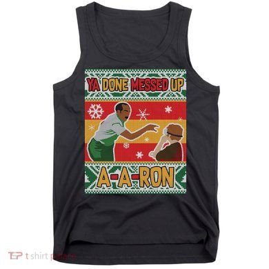 Ya Done Messed Up A-A-Ron Ugly Christmas Tank Top