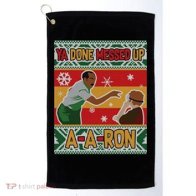 Ya Done Messed Up A-A-Ron Ugly Christmas Golf Towel