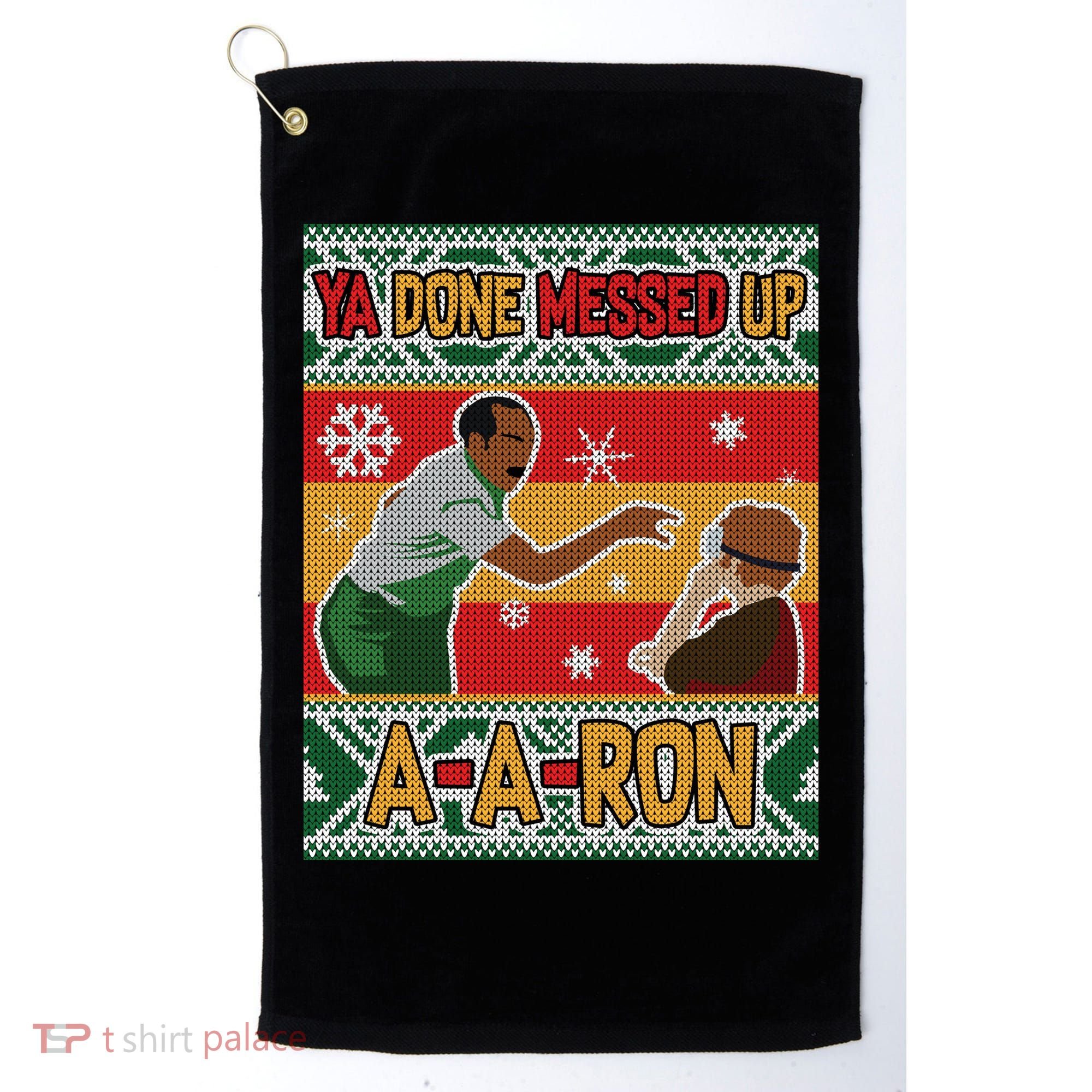 Ya Done Messed Up A-A-Ron Ugly Christmas Golf Towel