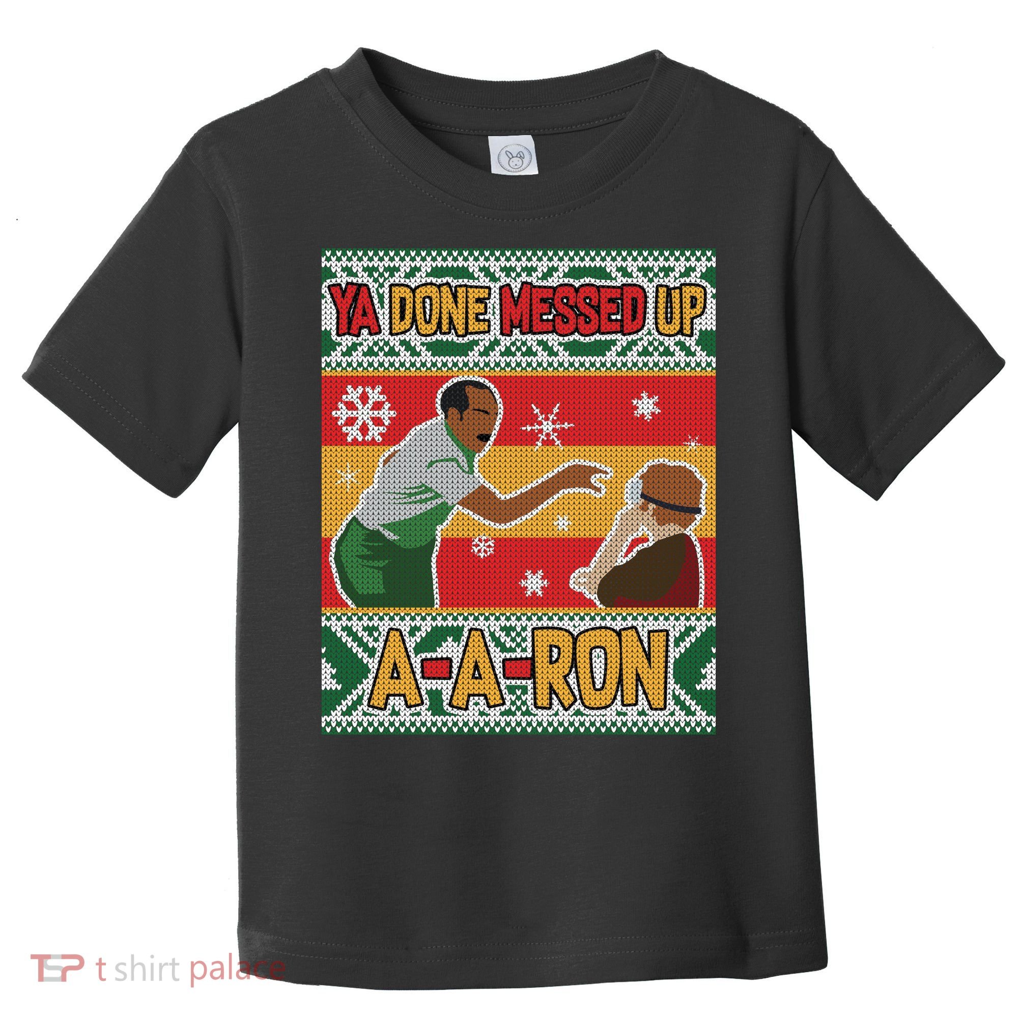 Ya Done Messed Up A-A-Ron Ugly Christmas Toddler T-Shirt