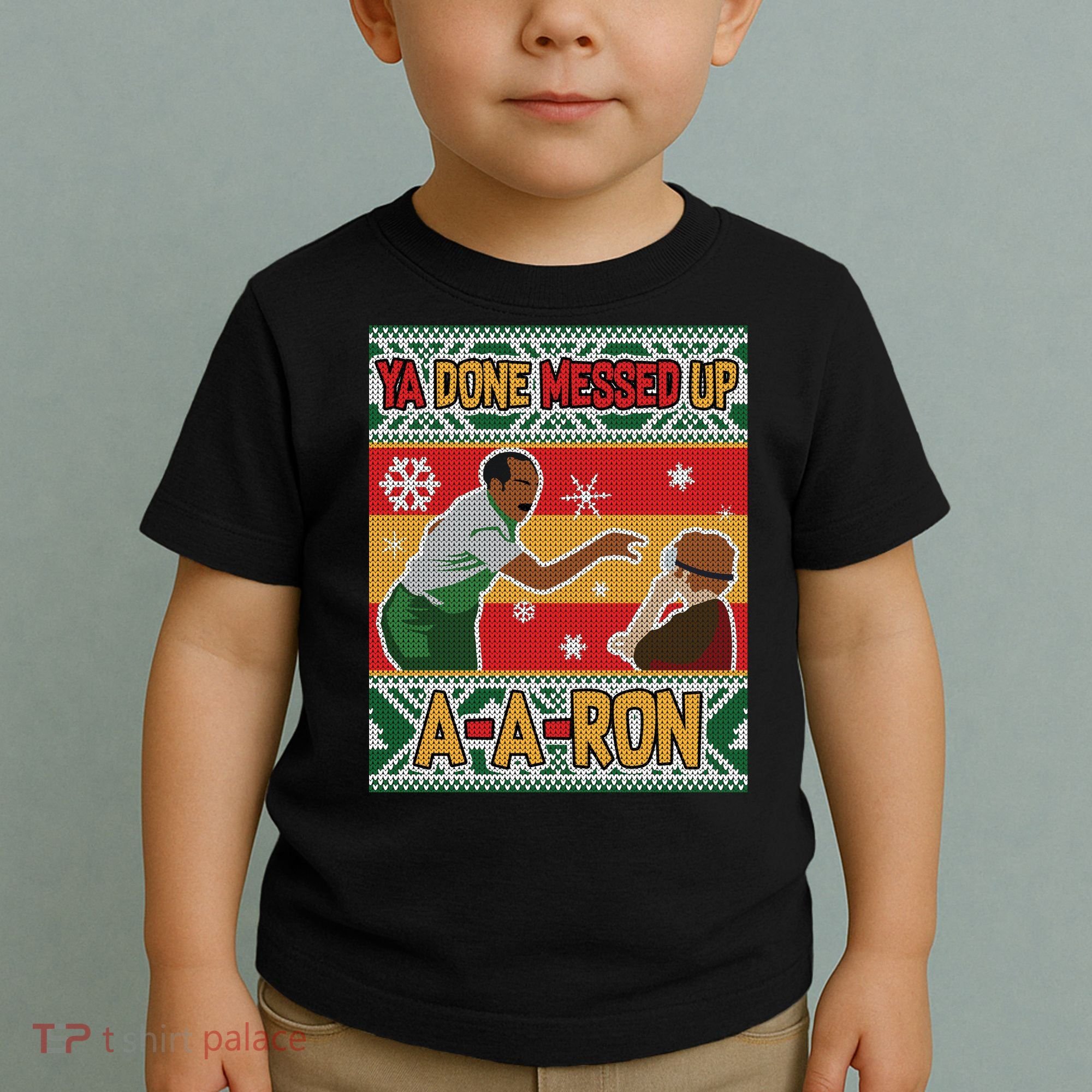 Ya Done Messed Up A-A-Ron Ugly Christmas Toddler T-Shirt