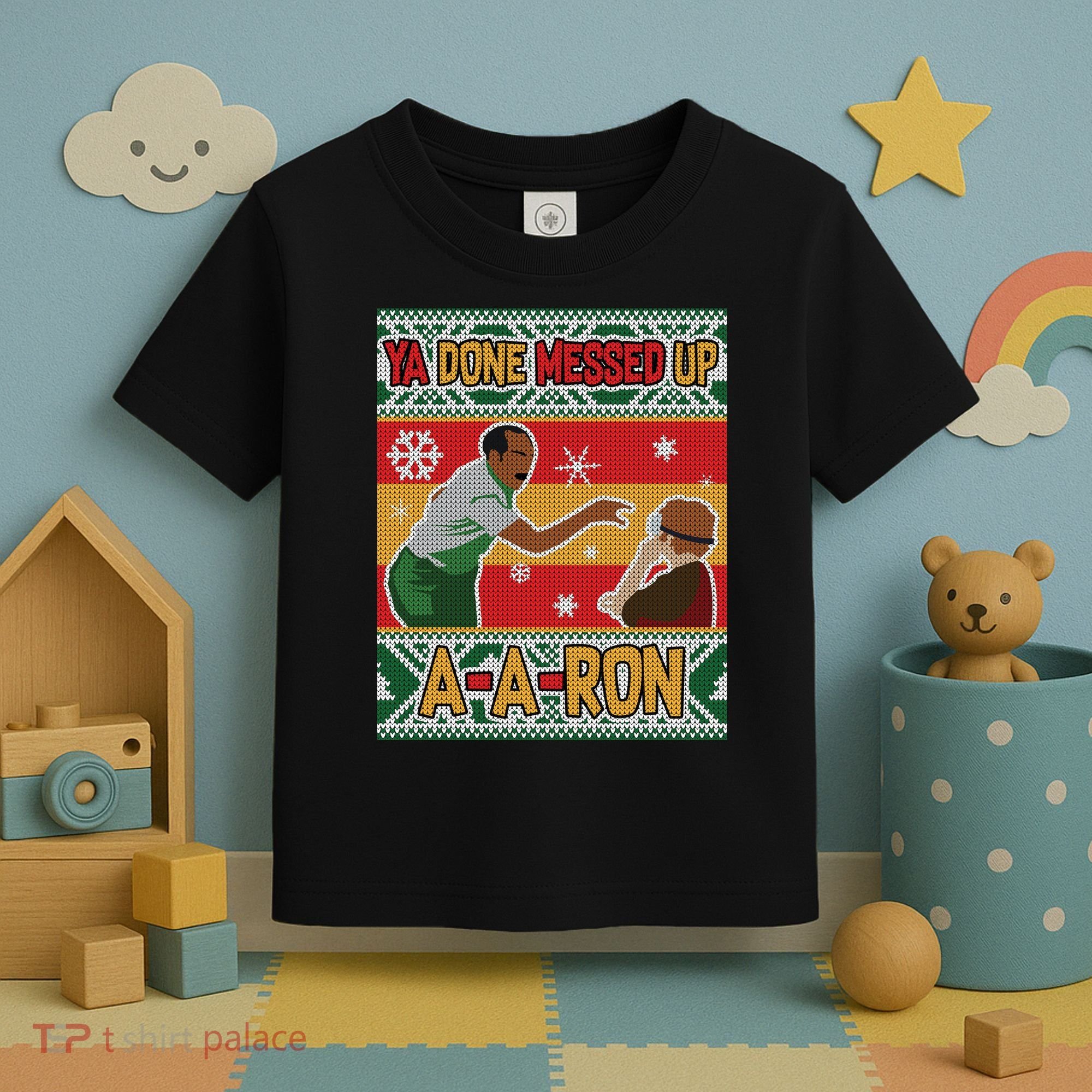 Ya Done Messed Up A-A-Ron Ugly Christmas Toddler T-Shirt