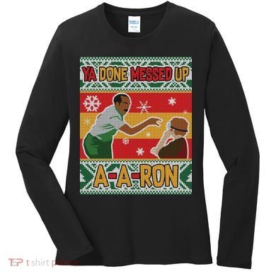 Ya Done Messed Up A-A-Ron Ugly Christmas Women's Long Sleeve Shirt