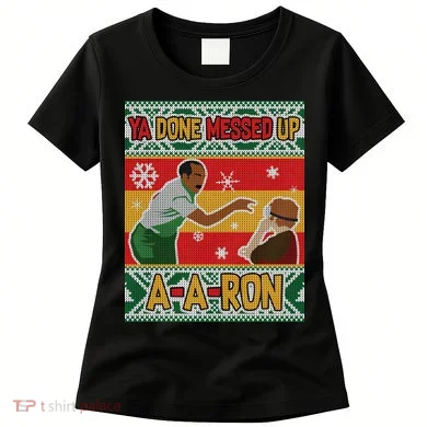 Ya Done Messed Up A-A-Ron Ugly Christmas Women's T-Shirt