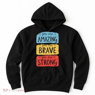 You Are Amazing Brave Strong Hoodie