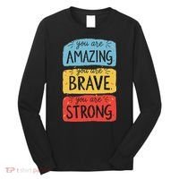 You Are Amazing Brave Strong Long Sleeve Shirt thumb 0