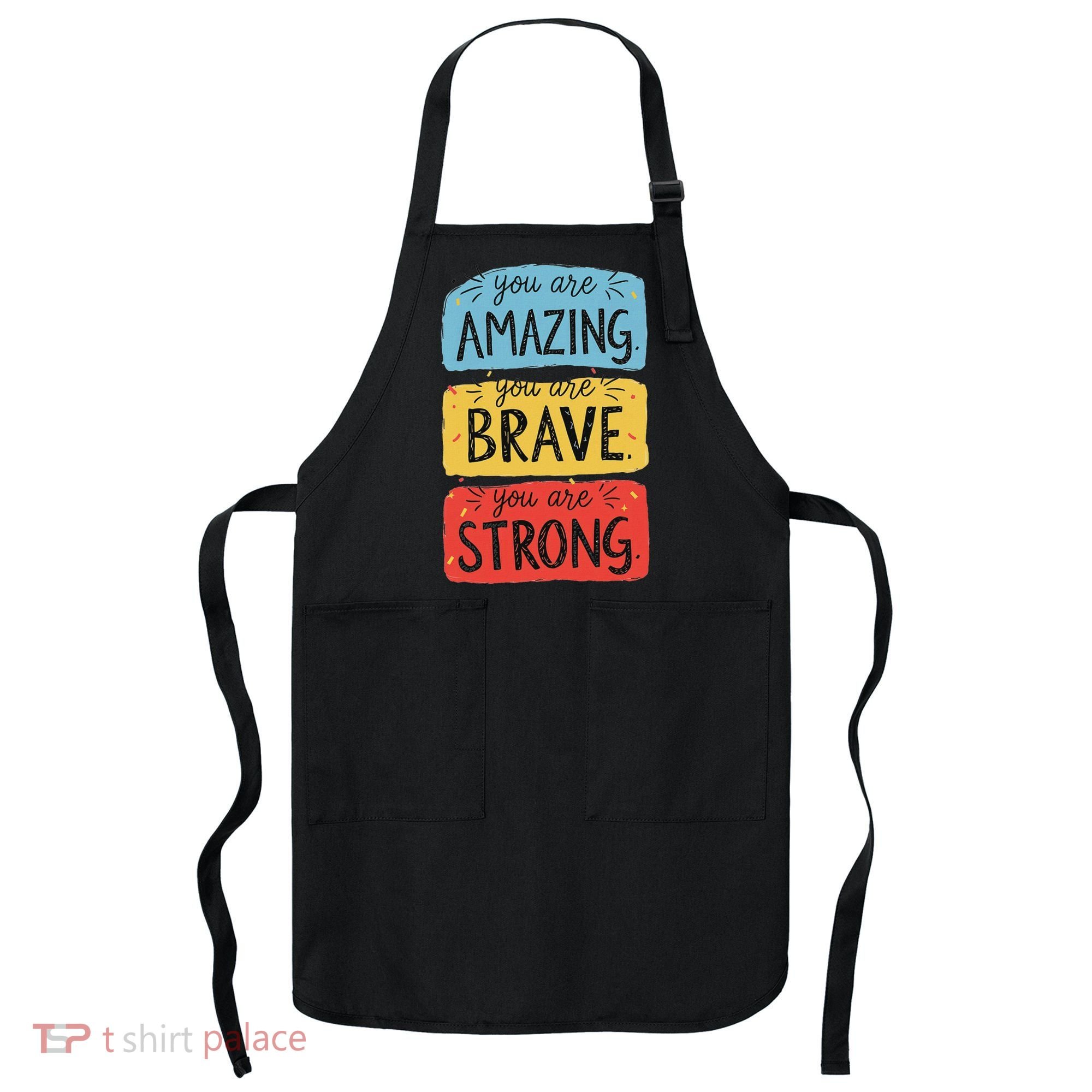 You Are Amazing Brave Strong Apron