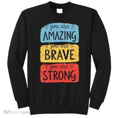 You Are Amazing Brave Strong Sweatshirt