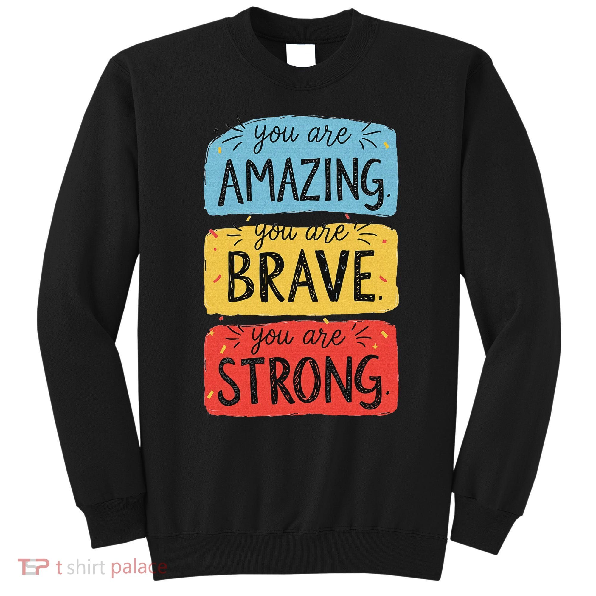 You Are Amazing Brave Strong Sweatshirt
