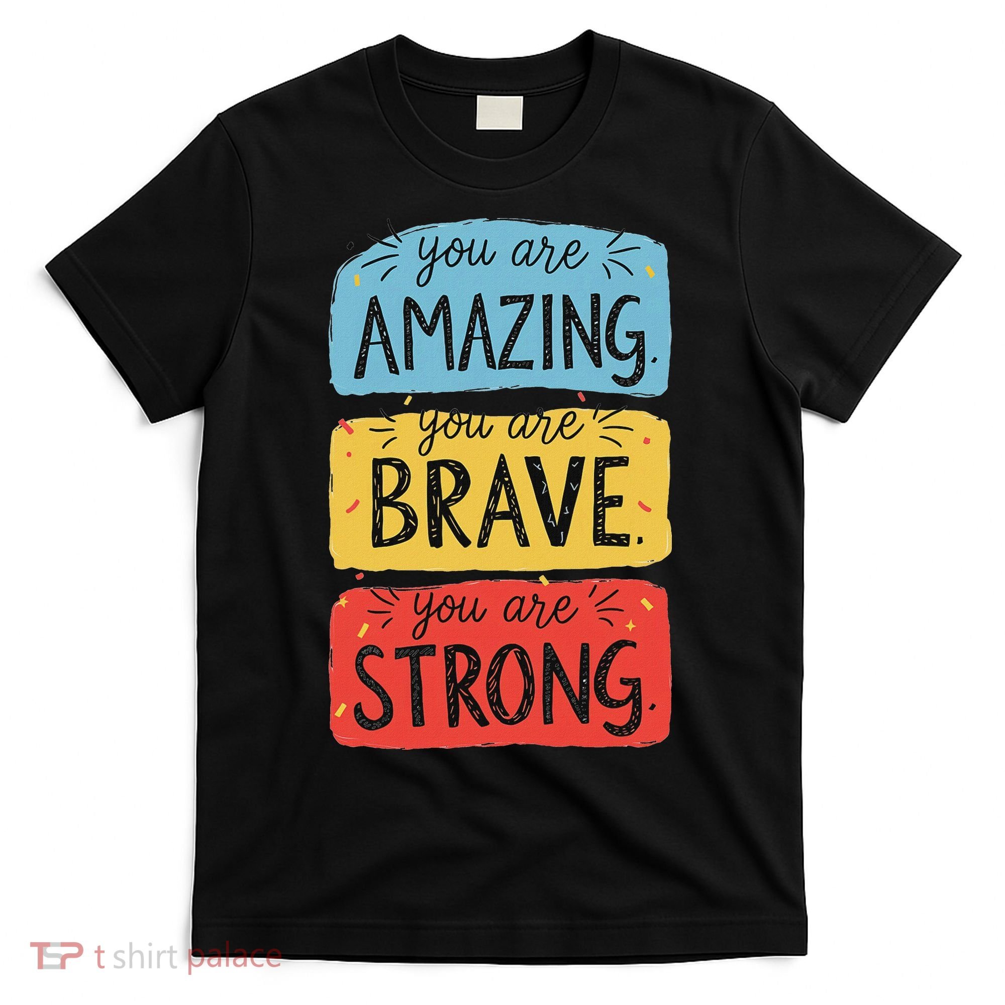 You Are Amazing Brave Strong T-Shirt
